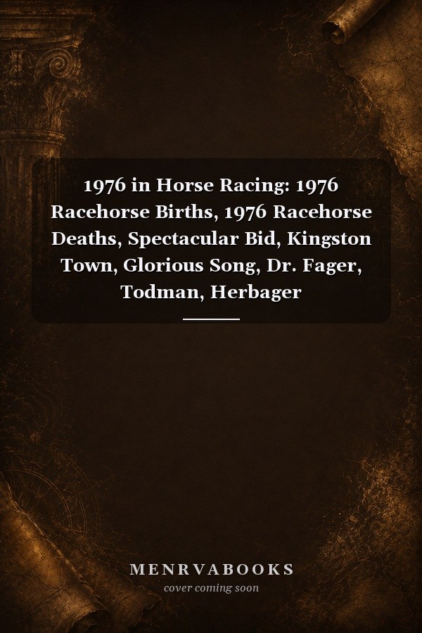 1976 in Horse Racing: 1976 Racehorse Births, 1976 Racehorse Deaths, Spectacular Bid, Kingston Town, Glorious Song, Dr. Fager, Todman, Herbager