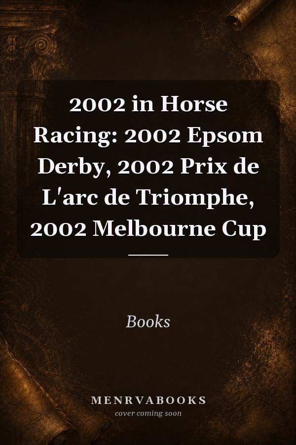 2002 in Horse Racing: 2002 Epsom Derby, 2002 Prix de L'arc de Triomphe, 2002 Melbourne Cup