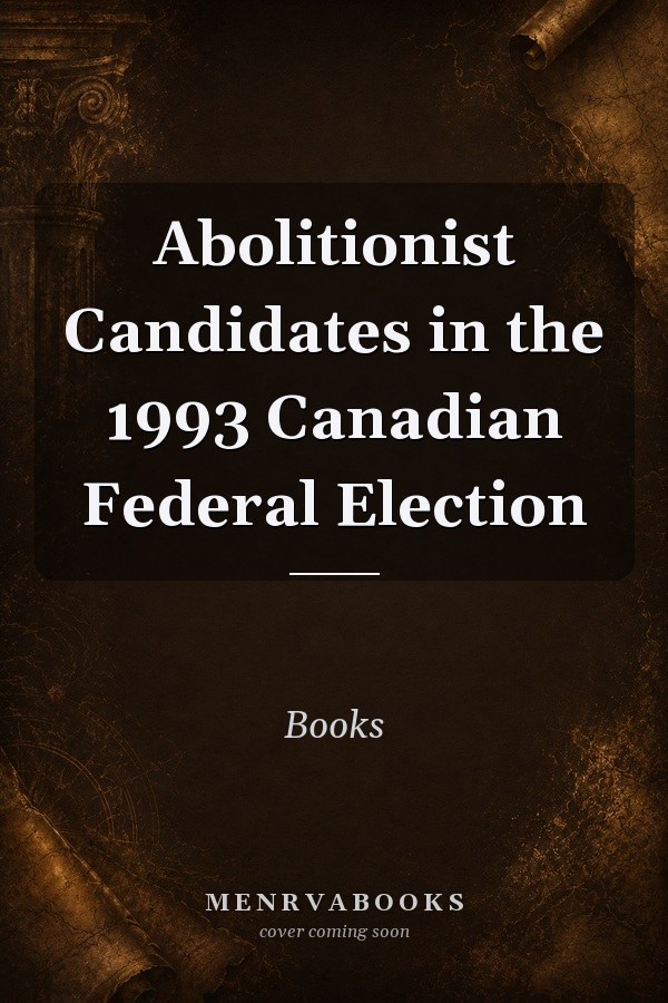 Abolitionist Candidates in the 1993 Canadian Federal Election