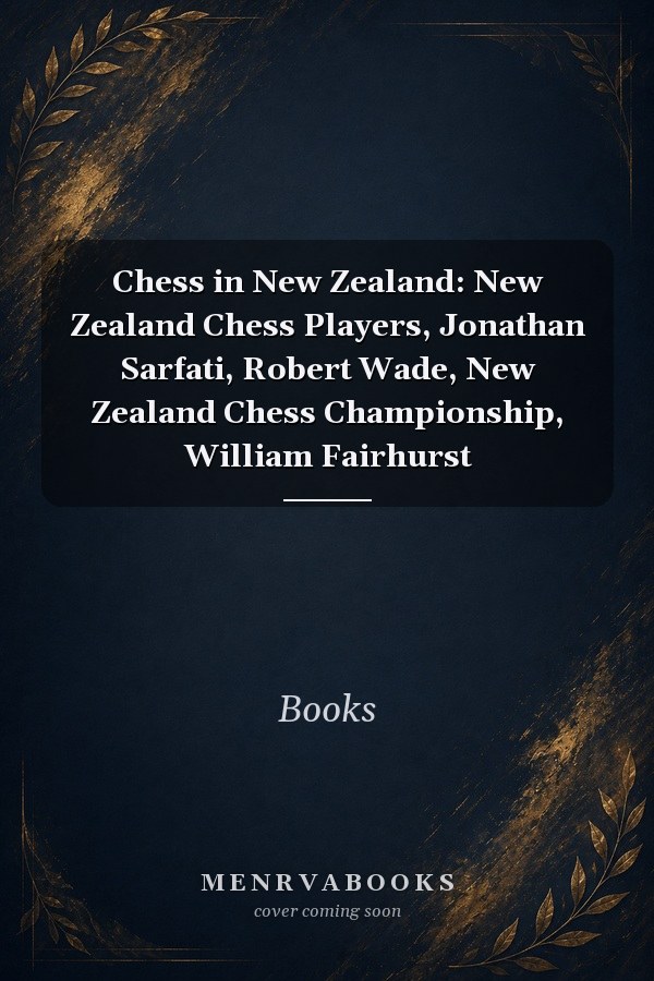 Chess in New Zealand: New Zealand Chess Players, Jonathan Sarfati, Robert Wade, New Zealand Chess Championship, William Fairhurst