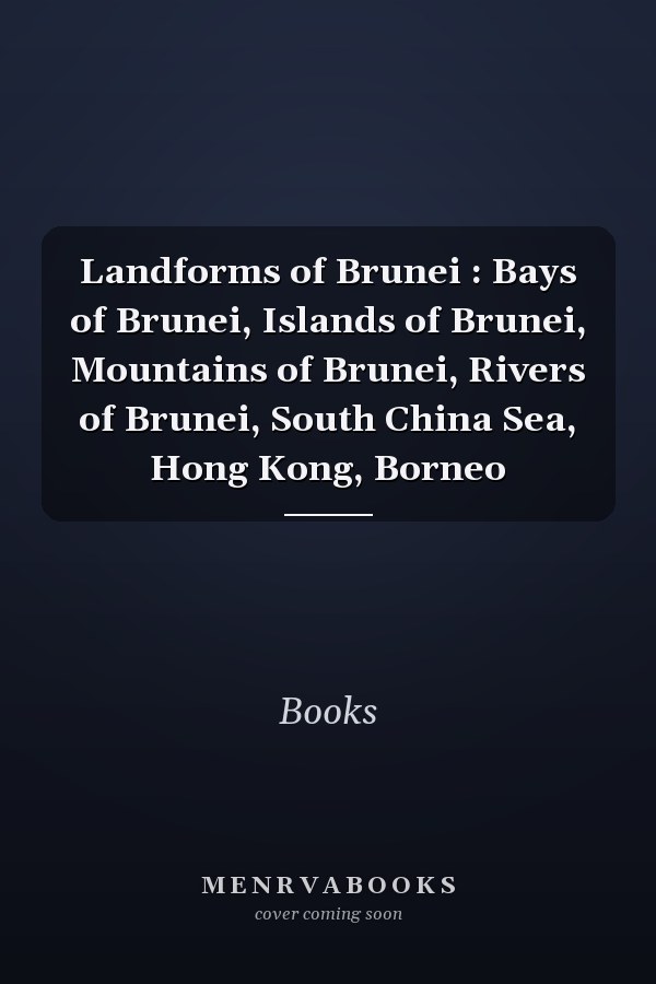 Landforms of Brunei : Bays of Brunei, Islands of Brunei, Mountains of Brunei, Rivers of Brunei, South China Sea, Hong Kong, Borneo