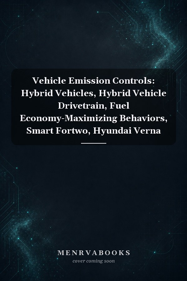 Vehicle Emission Controls: Hybrid Vehicles, Hybrid Vehicle Drivetrain, Fuel Economy-Maximizing Behaviors, Smart Fortwo, Hyundai Verna