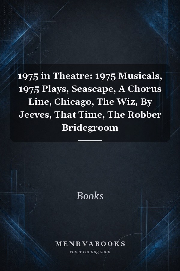 1975 in Theatre: 1975 Musicals, 1975 Plays, Seascape, A Chorus Line, Chicago, The Wiz, By Jeeves, That Time, The Robber Bridegroom