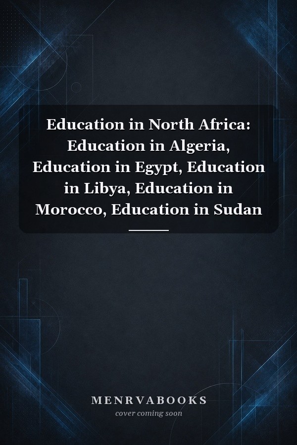 Education in North Africa: Education in Algeria, Education in Egypt, Education in Libya, Education in Morocco, Education in Sudan
