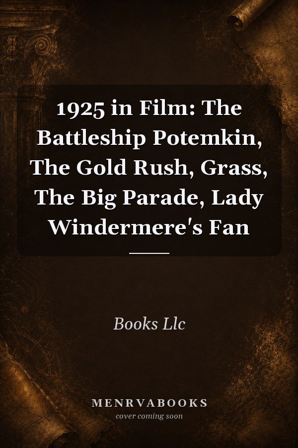 1925 in Film: The Battleship Potemkin, The Gold Rush, Grass, The Big Parade, Lady Windermere's Fan