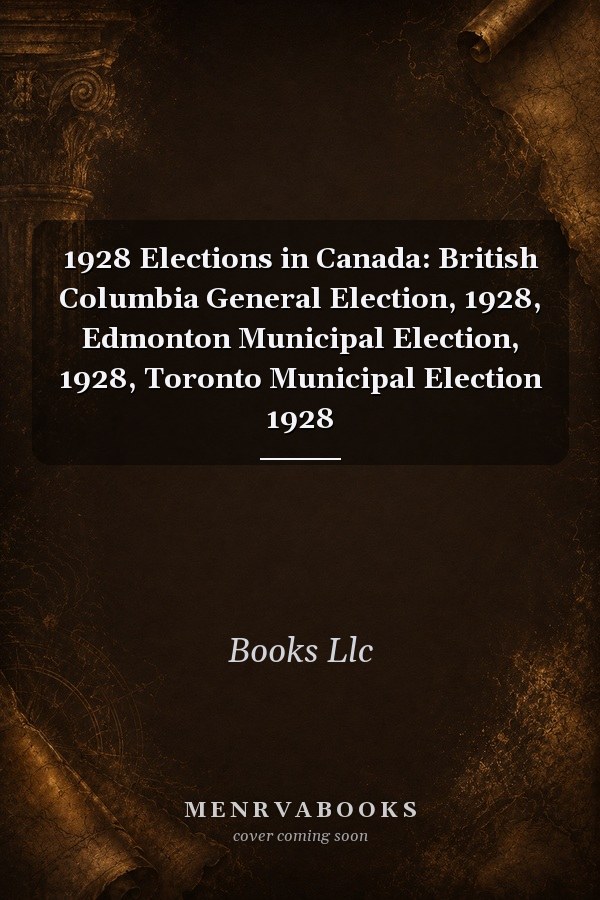 1928 Elections in Canada: British Columbia General Election, 1928, Edmonton Municipal Election, 1928, Toronto Municipal Election 1928