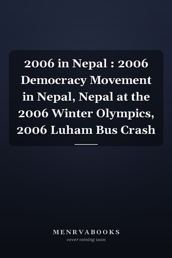 2006 in Nepal : 2006 Democracy Movement in Nepal, Nepal at the 2006 Winter Olympics, 2006 Luham Bus Crash
