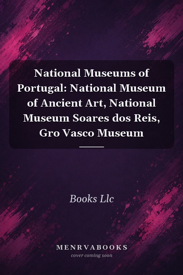 National Museums of Portugal: National Museum of Ancient Art, National Museum Soares dos Reis, Gro Vasco Museum