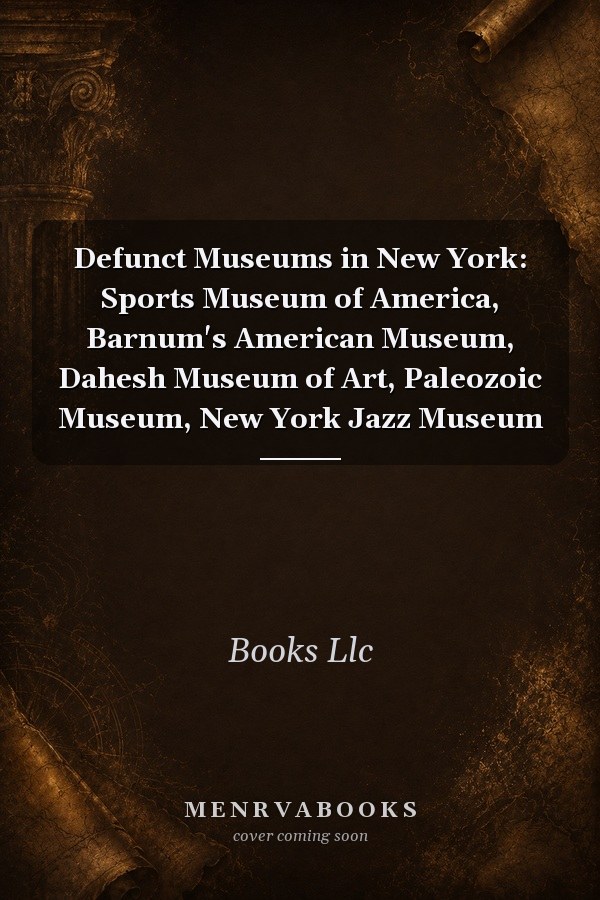 Defunct Museums in New York: Sports Museum of America, Barnum's American Museum, Dahesh Museum of Art, Paleozoic Museum, New York Jazz Museum