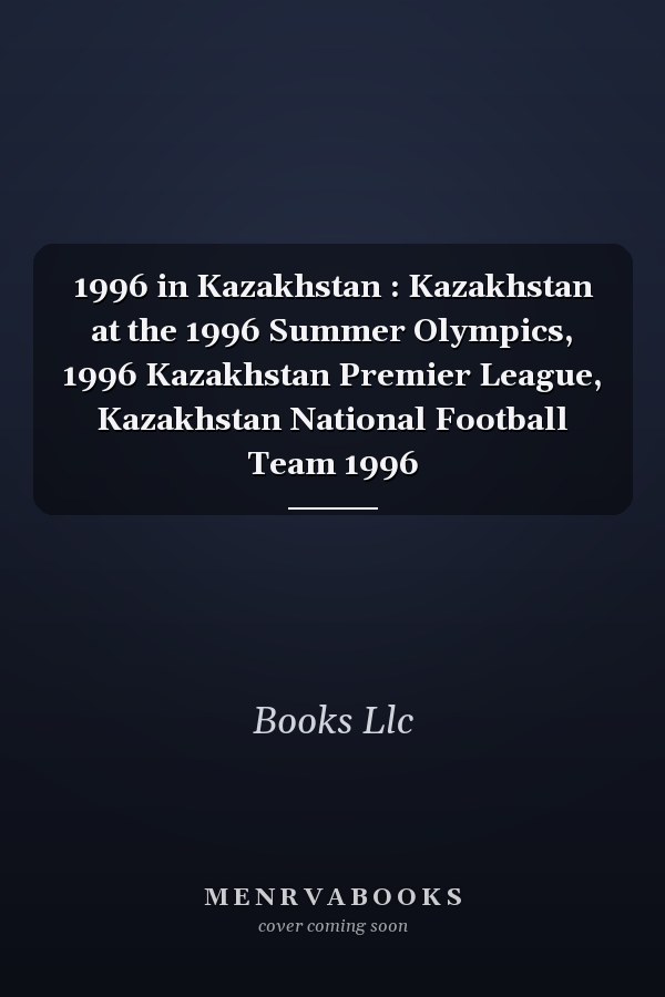 1996 in Kazakhstan : Kazakhstan at the 1996 Summer Olympics, 1996 Kazakhstan Premier League, Kazakhstan National Football Team 1996