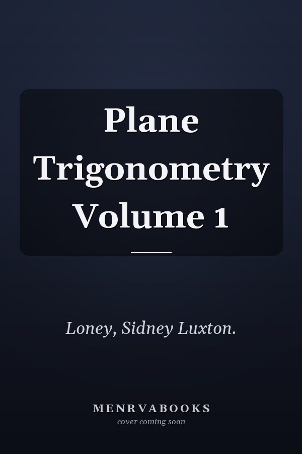 Plane Trigonometry Volume 1