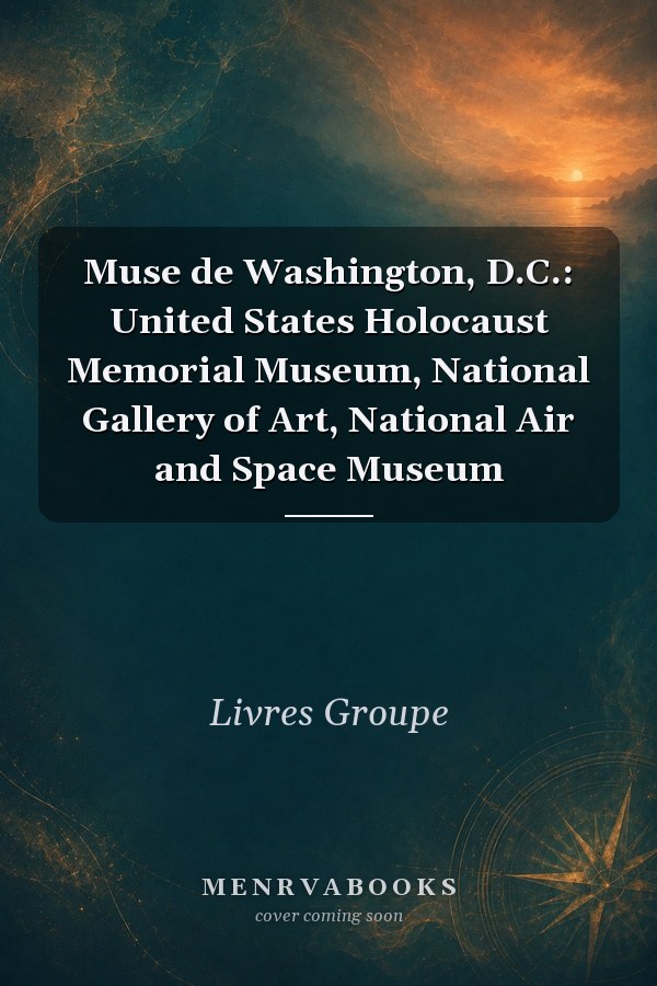 Muse de Washington, D.C.: United States Holocaust Memorial Museum, National Gallery of Art, National Air and Space Museum