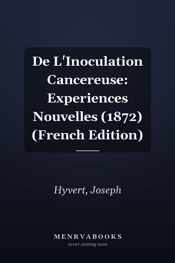 De L'Inoculation Cancereuse: Experiences Nouvelles (1872) (French Edition)