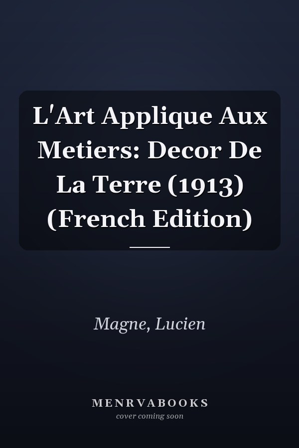 L'Art Applique Aux Metiers: Decor De La Terre (1913) (French Edition)