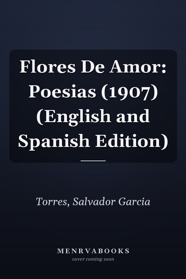 Flores De Amor: Poesias (1907) (English and Spanish Edition)