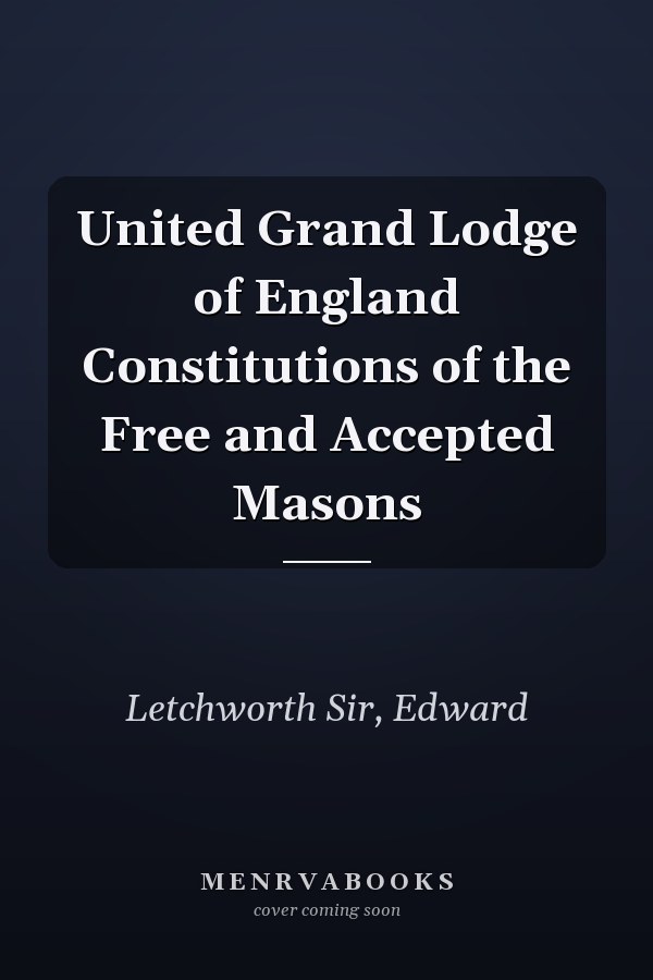 United Grand Lodge of England Constitutions of the Free and Accepted Masons