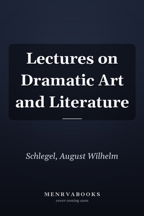 Lectures on Dramatic Art and Literature