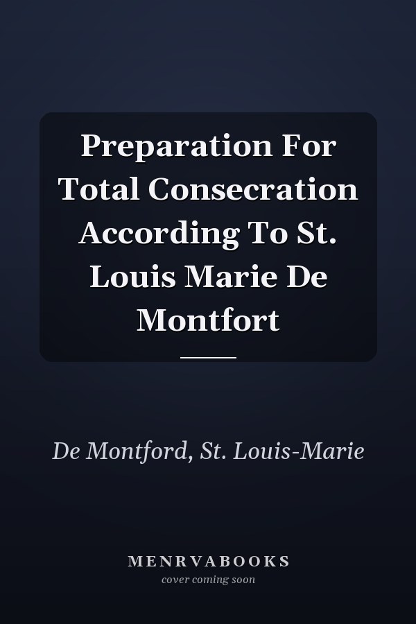 Preparation For Total Consecration According To St. Louis Marie De Montfort
