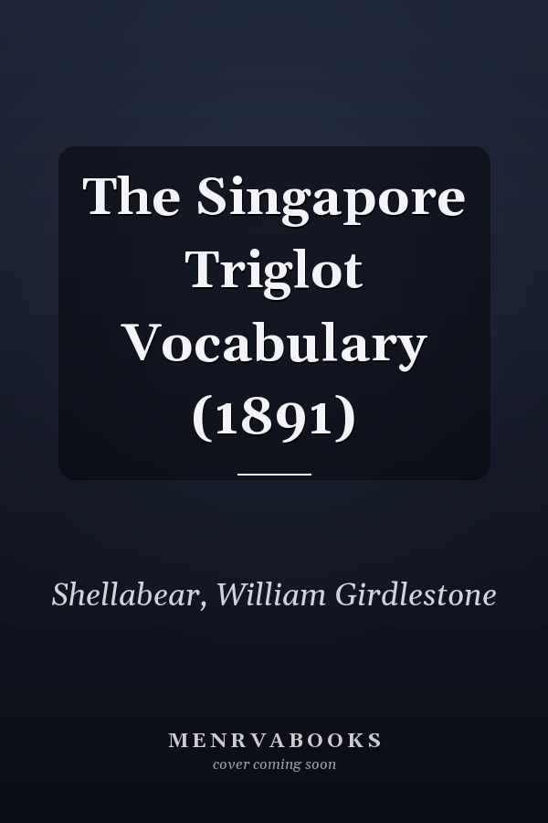 The Singapore Triglot Vocabulary (1891)