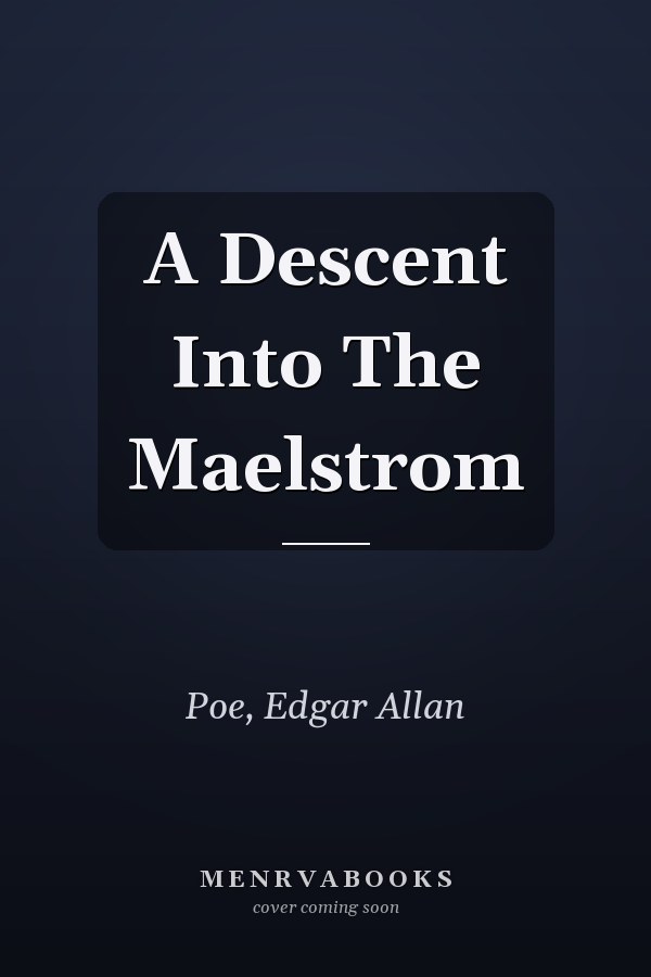A Descent Into The Maelstrom