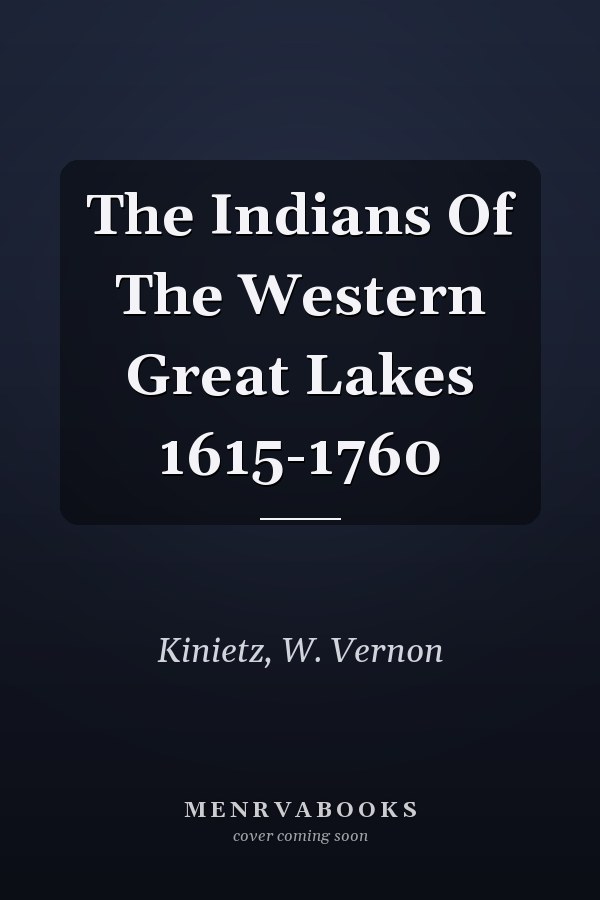 The Indians Of The Western Great Lakes 1615-1760