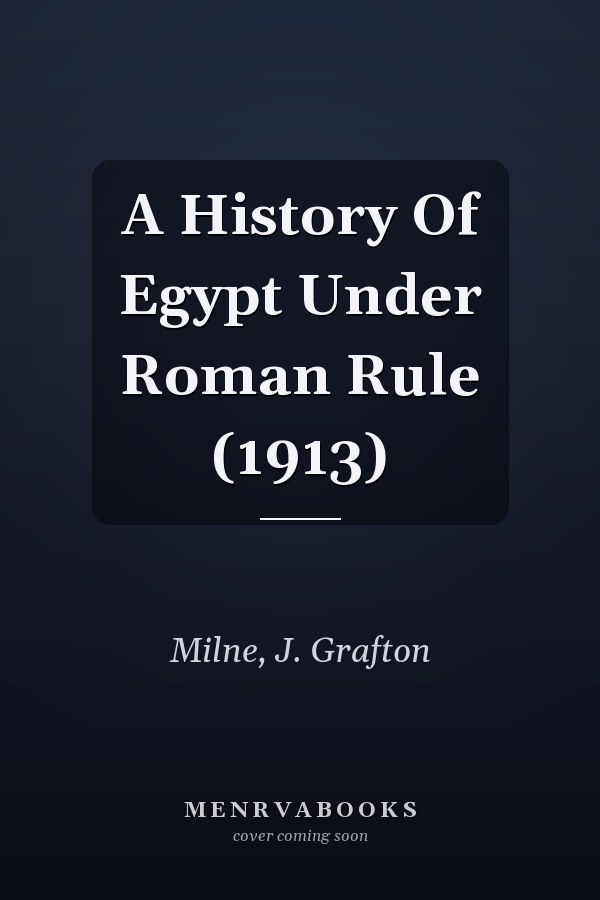 A History Of Egypt Under Roman Rule (1913)