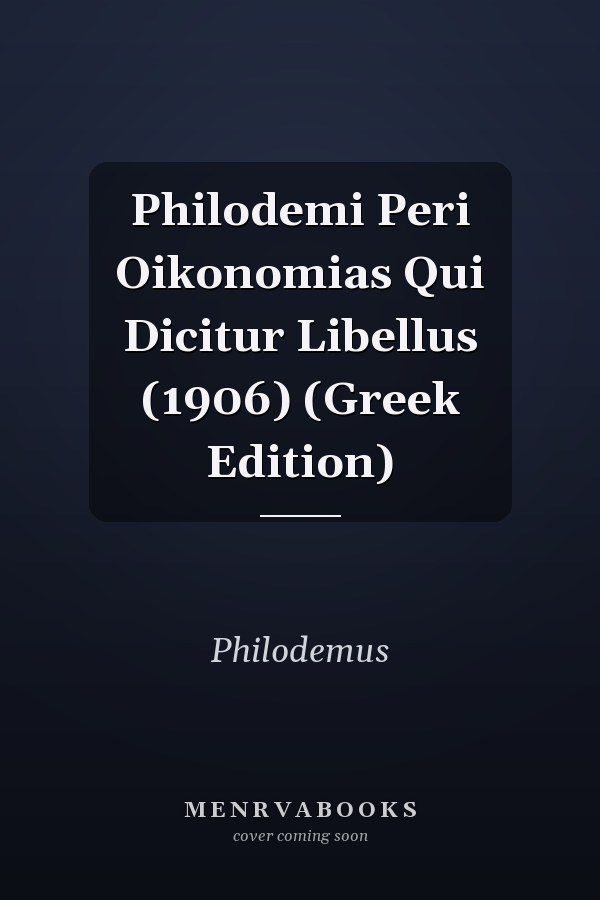 Philodemi Peri Oikonomias Qui Dicitur Libellus (1906) (Greek Edition)