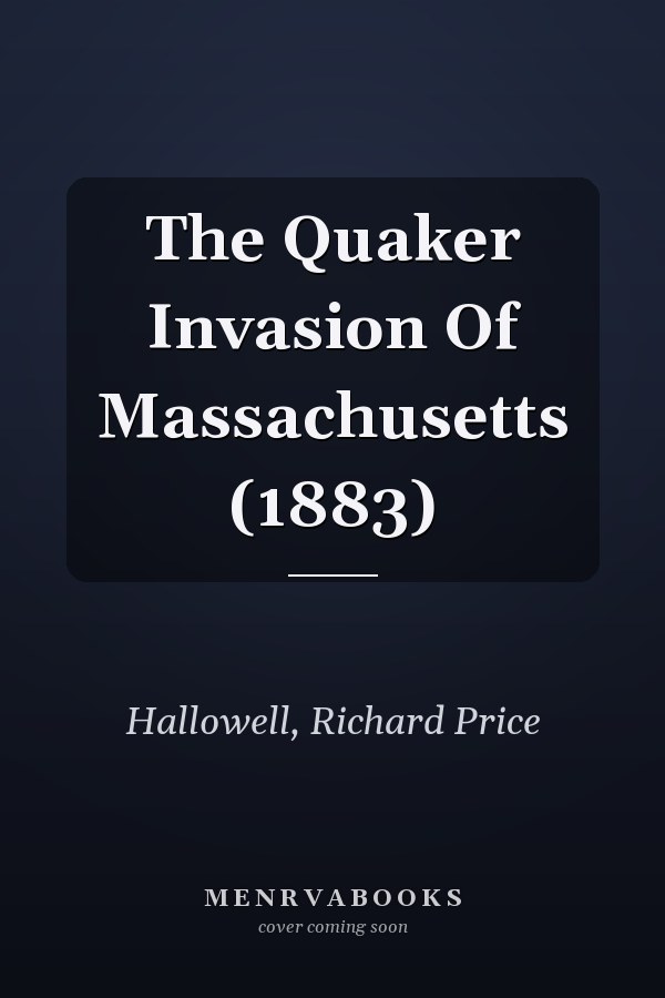 The Quaker Invasion Of Massachusetts (1883)