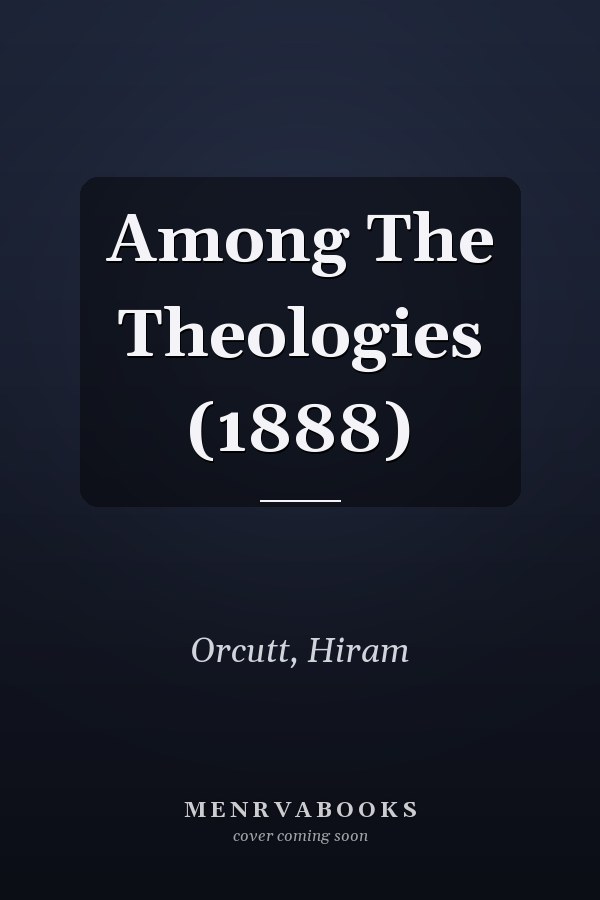Among The Theologies (1888)