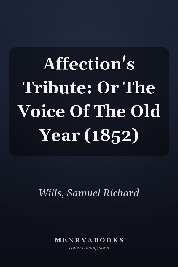 Affection's Tribute: Or The Voice Of The Old Year (1852)