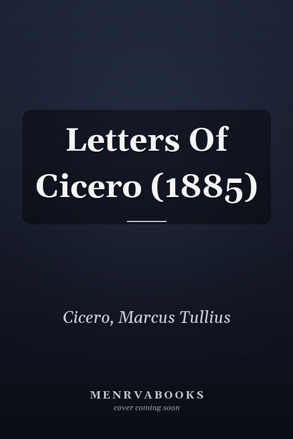 Letters Of Cicero (1885)