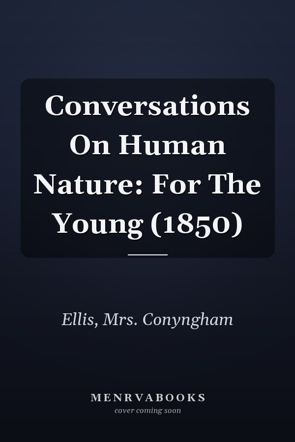 Conversations On Human Nature: For The Young (1850)