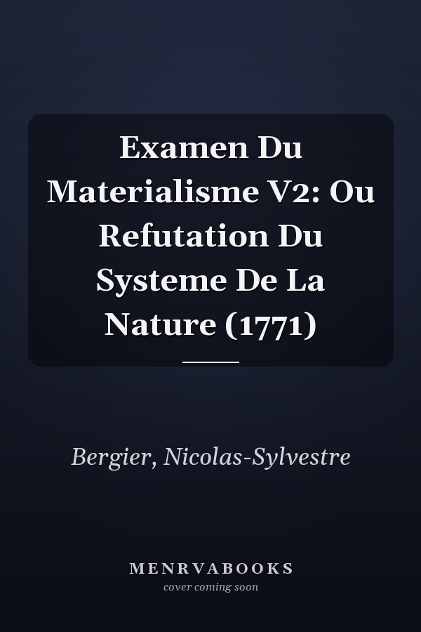 Examen Du Materialisme V2: Ou Refutation Du Systeme De La Nature (1771)