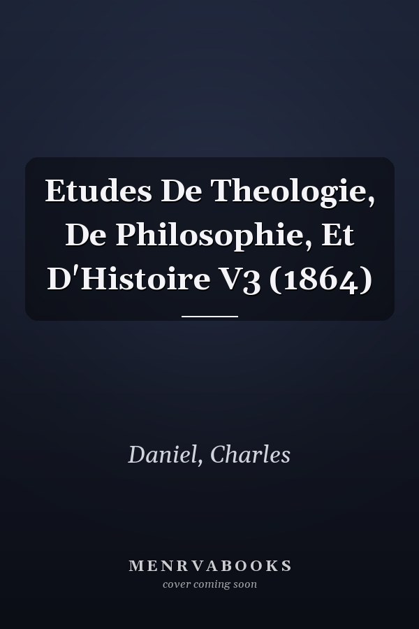 Etudes De Theologie, De Philosophie, Et D'Histoire V3 (1864)