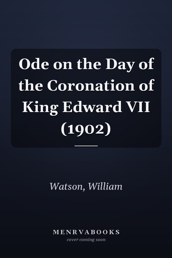Ode on the Day of the Coronation of King Edward VII (1902)