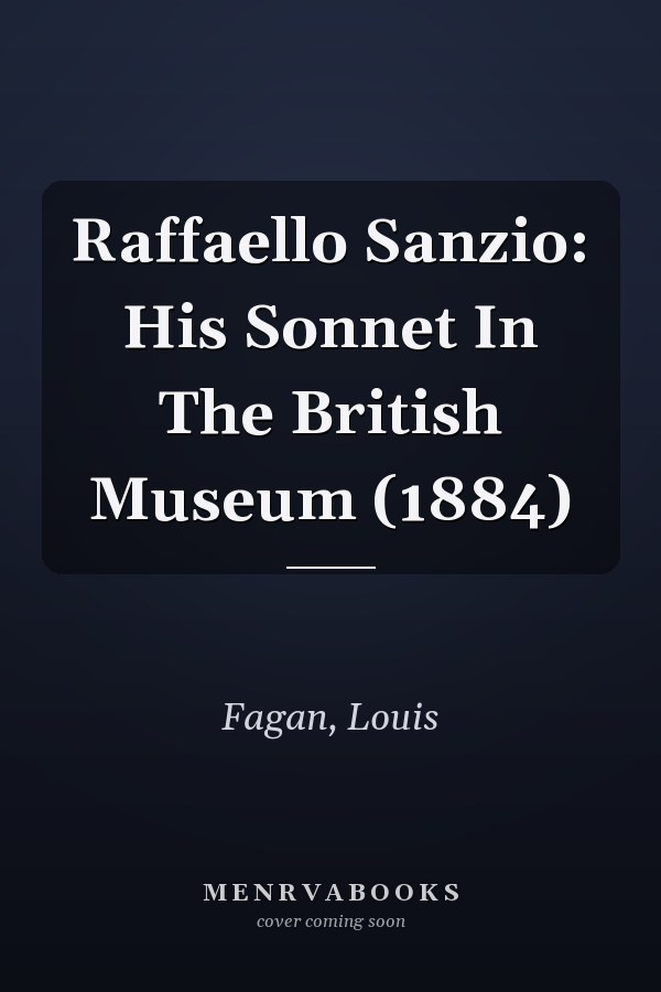 Raffaello Sanzio: His Sonnet In The British Museum (1884)