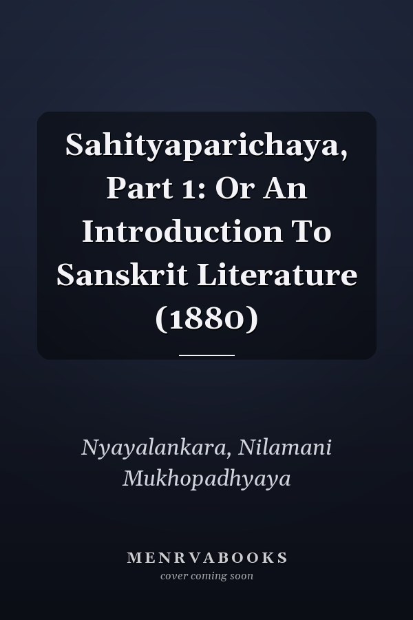 Sahityaparichaya, Part 1: Or An Introduction To Sanskrit Literature (1880)