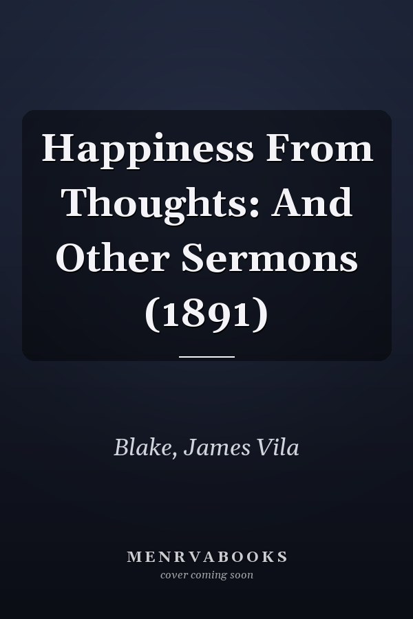Happiness From Thoughts: And Other Sermons (1891)