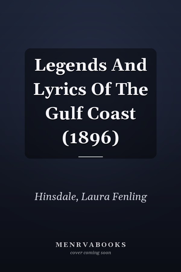Legends And Lyrics Of The Gulf Coast (1896)