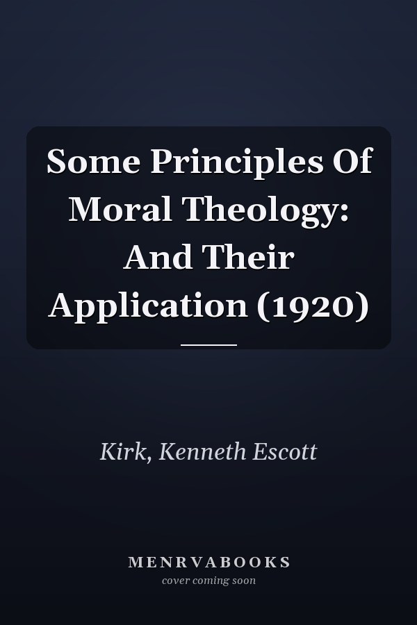 Some Principles Of Moral Theology: And Their Application (1920)