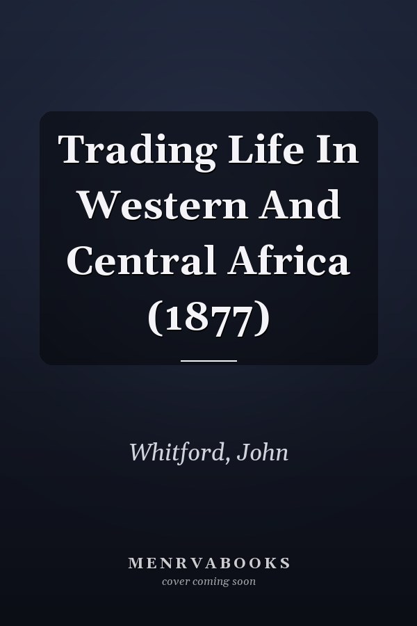 Trading Life In Western And Central Africa (1877)