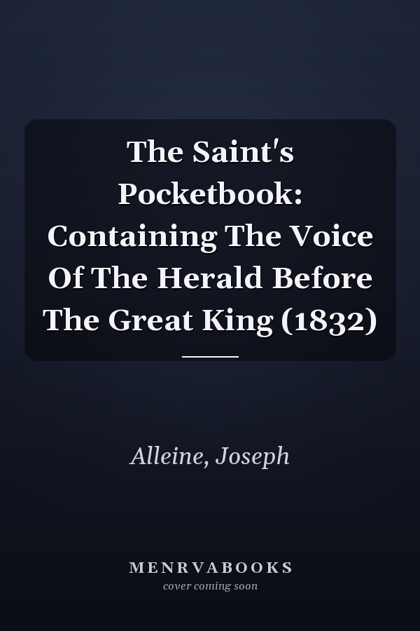The Saint's Pocketbook: Containing The Voice Of The Herald Before The Great King (1832)