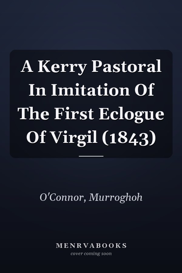 A Kerry Pastoral In Imitation Of The First Eclogue Of Virgil (1843)