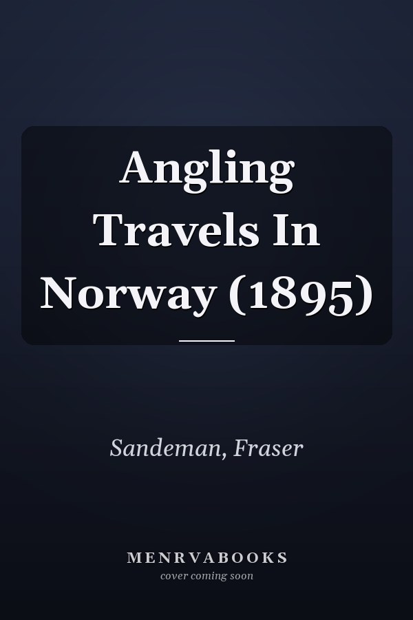 Angling Travels In Norway (1895)