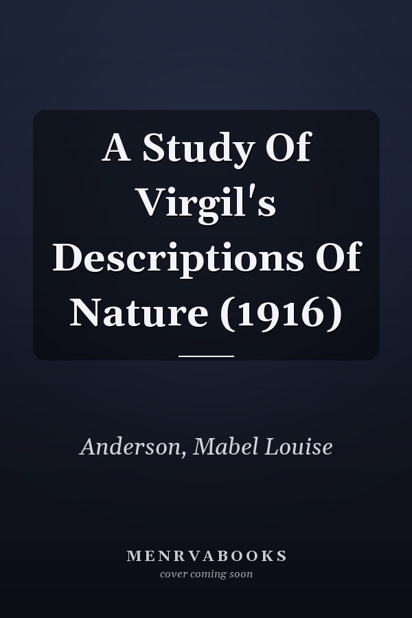 A Study Of Virgil's Descriptions Of Nature (1916)
