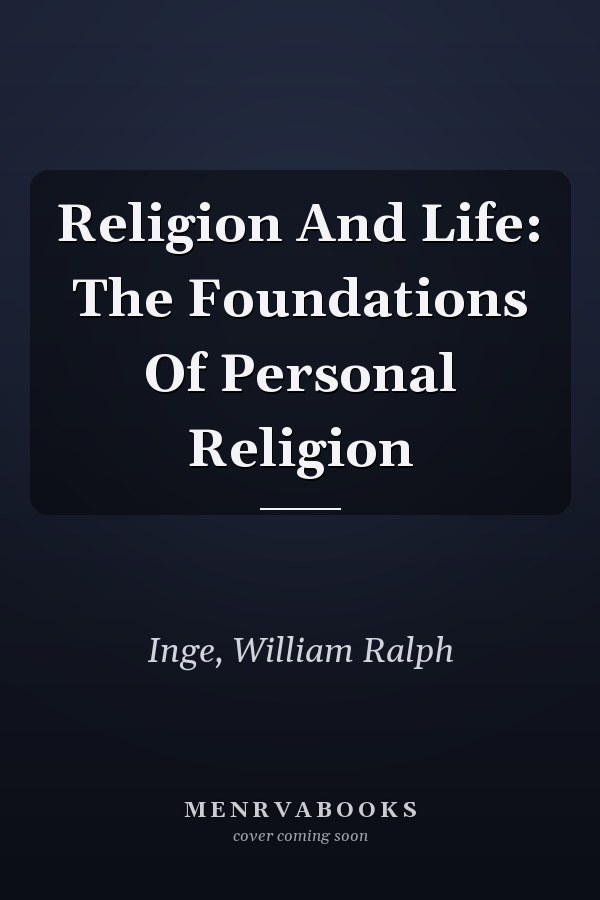 Religion And Life: The Foundations Of Personal Religion
