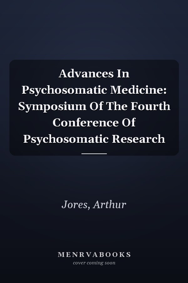 Advances In Psychosomatic Medicine: Symposium Of The Fourth Conference Of Psychosomatic Research