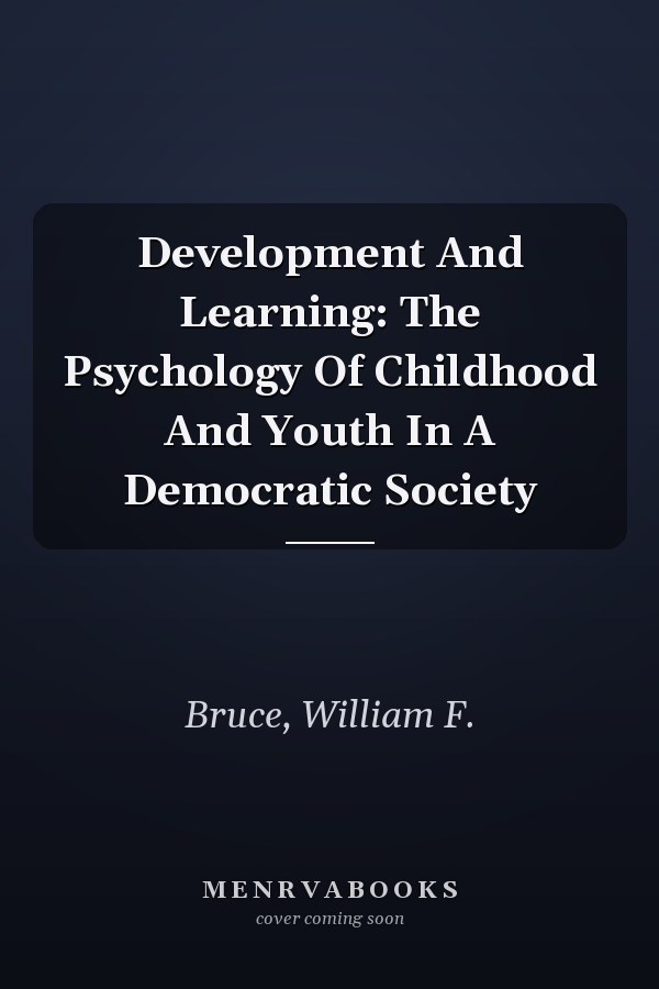 Development And Learning: The Psychology Of Childhood And Youth In A Democratic Society