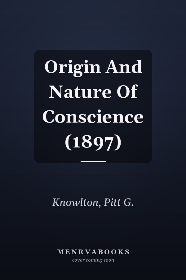 Origin And Nature Of Conscience (1897)