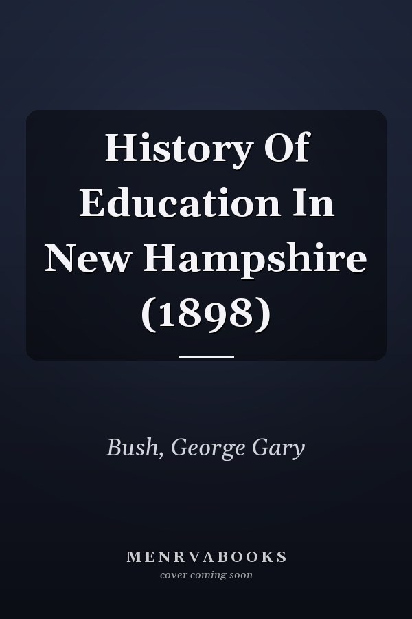 History Of Education In New Hampshire (1898)